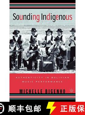 【3-4周达】Sounding Indigenous: Authenticity in Bolivian Music Performance [9780312240158]
