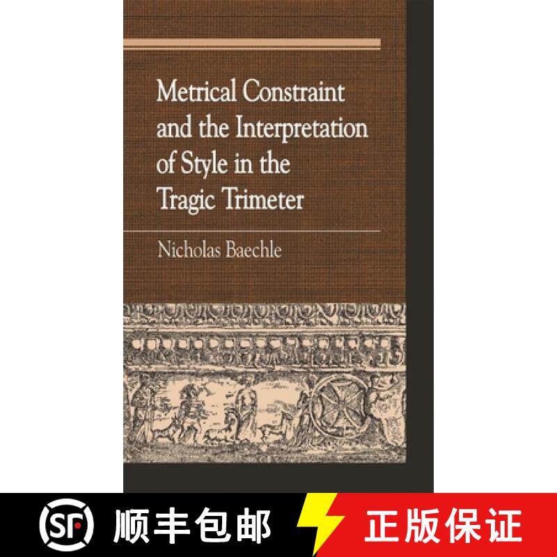 【3-4周达】Metrical Constraint and the Interpretation of Style in the Tragic Trimeter [9780739121436] - 实物图