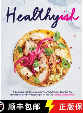 预订 Healthyish: A Cookbook with Seriously Satisfying, Truly Simple, Good-For-You (But Not Too Good-F... [9781419726569]
