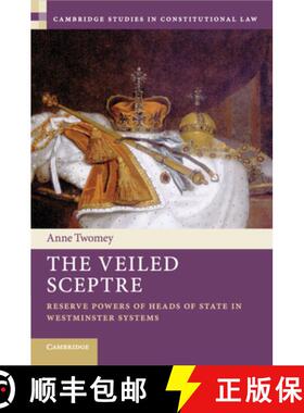 【3-4周达】The Veiled Sceptre: Reserve Powers of Heads of State in Westminster Systems [9781108799300]