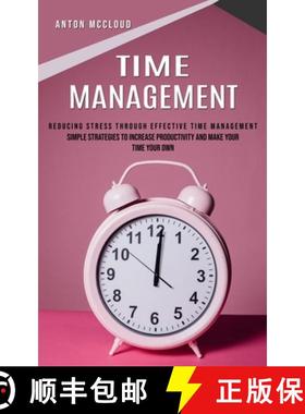 预订 Time Management: Reducing Stress Through Effective Time Management (Simple Strategies to Increas... [9781999033446]
