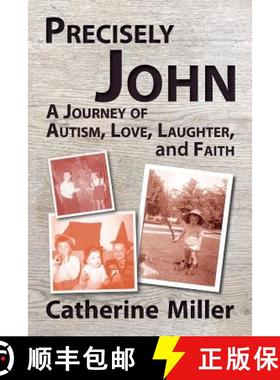 预订 Precisely John: A Journey of Autism, Love, Laughter, and Faith [9780984894215]