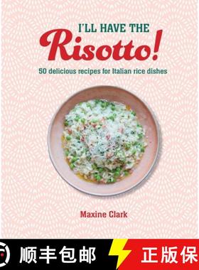 I'll Have the Risotto!: 50 Delicious Recipes for Italian Rice Dishes [9781788795968]