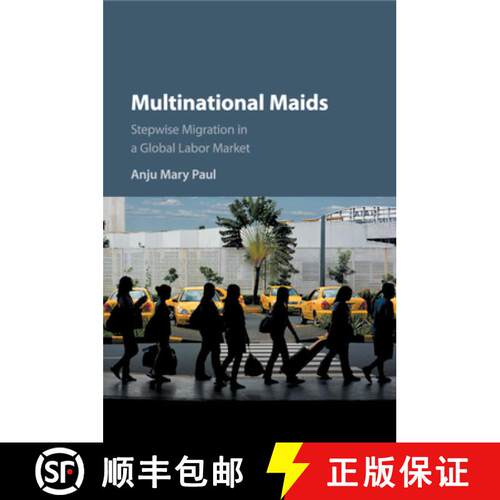 【3-4周达】Multinational Maids: Stepwise Migration in a Global Labor Market [9781316641378]