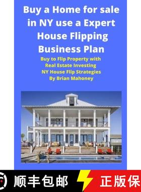 【3-4周达】Buy a Home for sale in NY use a Expert House Flipping Business Plan: Buy to Flip Property ... [9781951929725]