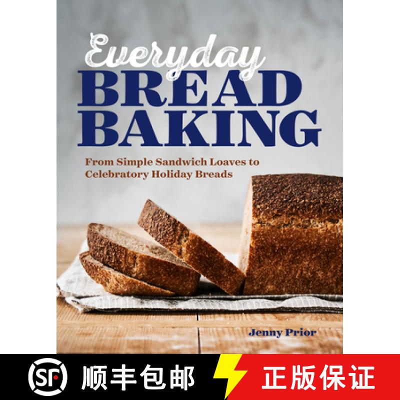 【3-4周达】Everyday Bread Baking: From Simple Sandwich Loaves to Celebratory Holiday Breads [9781641527743]