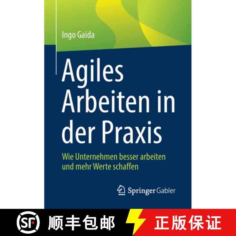 【3-4周达】Agiles Arbeiten in der Praxis : Wie Unternehmen besser arbeiten und mehr Werte schaffen [9783662639641]