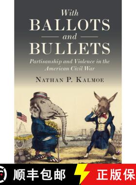 【3-4周达】With Ballots and Bullets: Partisanship and Violence in the American Civil War [9781108834933]