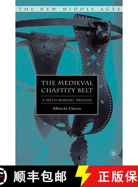 【3-4周达】The Medieval Chastity Belt: A Myth-Making Process [9781403975584]