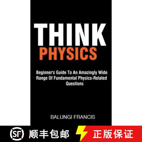 【3-4周达】Think Physics: Beginner's Guide to an Amazingly Wide Range of Fundamental Physics Related ... [9781540197894]