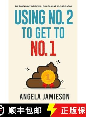 预订 Using No. 2 to Get to No. 1: The Shockingly Insightful, Full-of-Crap Self-Help Book [9781069512307]