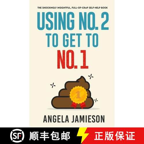 预订 Using No. 2 to Get to No. 1: The Shockingly Insightful, Full-of-Crap Self-Help Book [9781069512307]