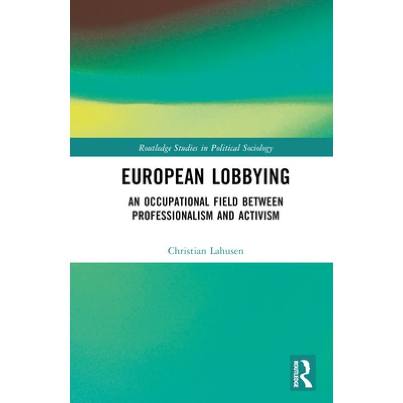 【4周达】European Lobbying: Changing Politics, Economics, and Journalistic Practices of the Legacy Ne... [9781032360201] 书籍/杂志/报纸 科学技术类原版书 原图主图