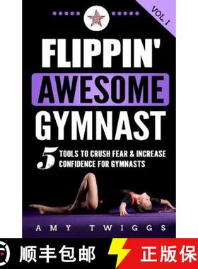 预订 Flippin' Awesome Gymnast: 5 Tools to Crush Fear & Increase Confidence for Gymnasts [9781949015003]