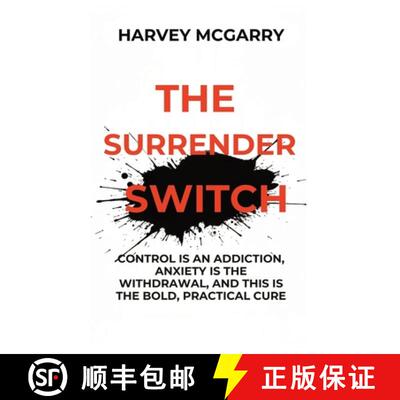 【3-4周达】The Surrender Switch: Control Is an Addiction, Anxiety Is the Withdrawal, and This Is the ... [9798295518751]