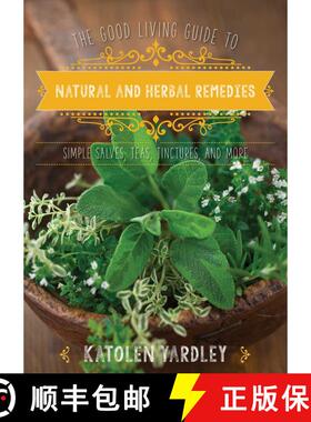 【3-4周达】The Good Living Guide to Natural and Herbal Remedies: Simple Salves, Teas, Tinctures, and ... [9781680991574]
