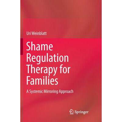 【4周达】Shame Regulation Therapy for Families : A Systemic Mirroring Approach [9783030084639]