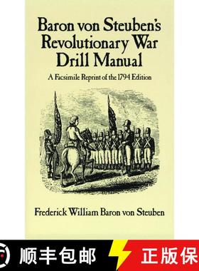 预订 Baron Von Steuben's Revolutionary War Drill Manual: A Facsimile Reprint of the 1794 Edition (Fac... [9780486249346]
