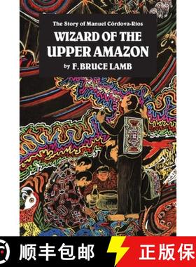 【3-4周达】Wizard of the Upper Amazon: The Story of Manuel C[rdova-Rios [9780938190806]
