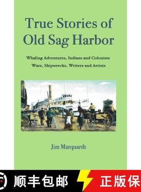 预订 True Stories of Old Sag Harbor: Whaling Adventures, Indians and Colonists, Wars, Shipwrecks, Wri... [9781932916270]