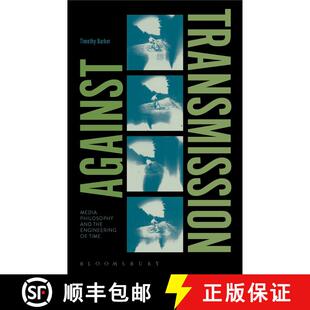 【3-4周达】Against Transmission: Media Philosophy and the Engineering of Time [9781474293105]