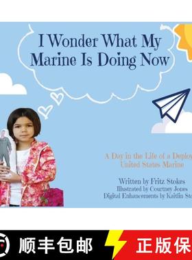 【3-4周达】I Wonder What My Marine Is Doing Now: A Day in the Life of a Deployed United States Marine [9781950398133]