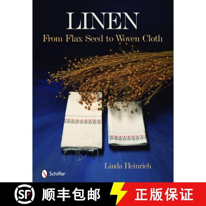 现货 Linen: From Flax Seed to Woven Cloth: From Flax Seed to Woven Cloth [9780764334665]