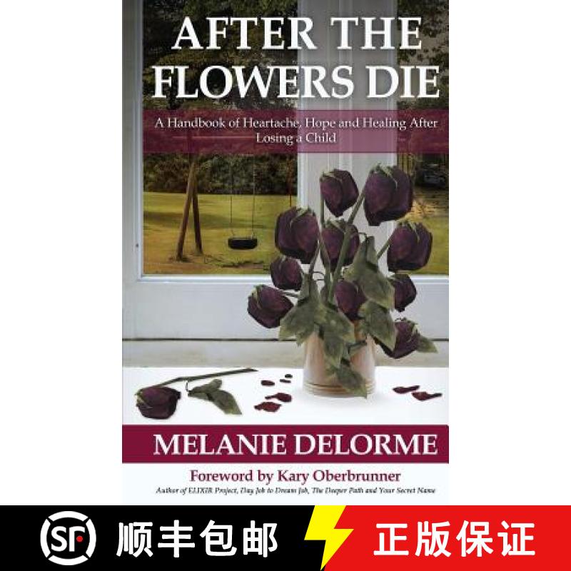 【2-3周达】After the Flowers Die: A Handbook of Heartache, Hope and Healing After Losing a Child [9781946114358]