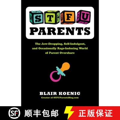 【3-4周达】STFU, Parents: The Jaw-Dropping, Self-Indulgent, and Occasionally Rage-Inducing World of P... [9780399159763]