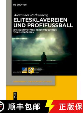 预订 Elitesklavereien Und Profifußball: (Dis)Kontinuitäten in Der Produktion Von Elitekörpern [9783111381220]