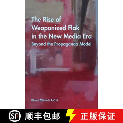 【3-4周达】精装 The Rise of Weaponized Flak in the New Media Era : Beyond the Propaganda Model [9781433142598]