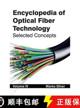 【3-4周达】Encyclopedia of Optical Fiber Technology: Volume IV (Selected Concepts): Volume IV (Select... [9781632381484]