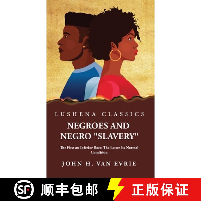 【3-4周达】Negroes and Negro Slavery The First an Inferior Race; The Latter Its Normal Condition [9781639237661]