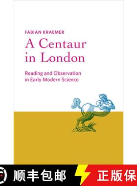 【3-4周达】A Centaur in London: Reading and Observation in Early Modern Science [9781421446318]