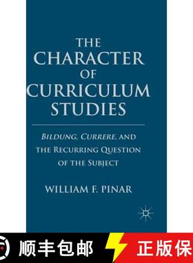 【3-4周达】The Character of Curriculum Studies: Bildung, Currere, and the Recurring Question of the S... [9780230110335]