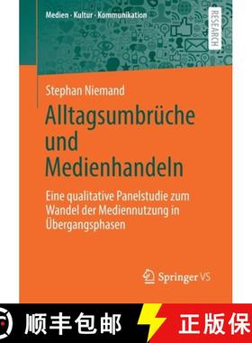 【3-4周达】Alltagsumbrüche und Medienhandeln : Eine qualitative Panelstudie zum Wandel der Mediennut... [9783658307370]
