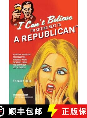 【3-4周达】I Can't Believe I'm Sitting Next to a Republican: A Survival Guide for Conservatives Maroo... [9781594032530]