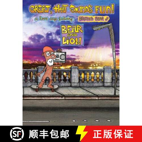 【3-4周达】Great, that Sounds Fun! A Love Saga, Featuring: Brother Bear of Bear and Lion [9780989613835]