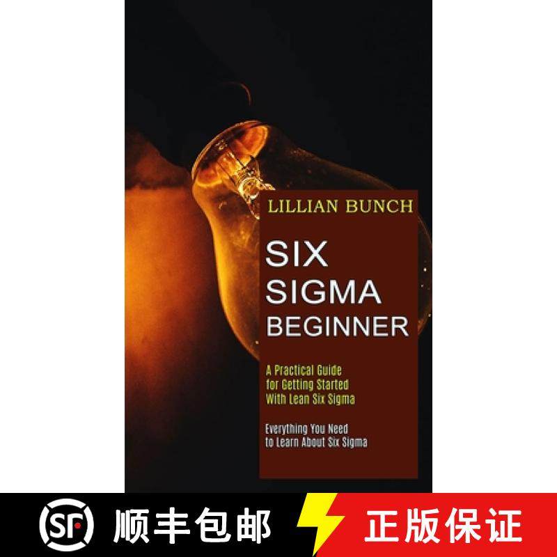预订 Six Sigma Beginner: A Practical Guide for Getting Started With Lean Six Sigma (Everything You Ne... [9781989744864]
