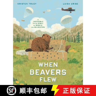 【3-4周达】精装 When Beavers Flew: An Incredible True Story of Rescue and Relocation [9780593647523]
