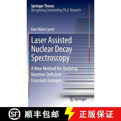 【3-4周达】Laser Assisted Nuclear Decay Spectroscopy : A New Method for Studying Neutron-Deficient Fr... [9783319071114]