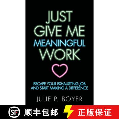 【3-4周达】Just Give Me Meaningful Work : Escape Your Exhausting Job and Start Making a Difference [9781642790054]