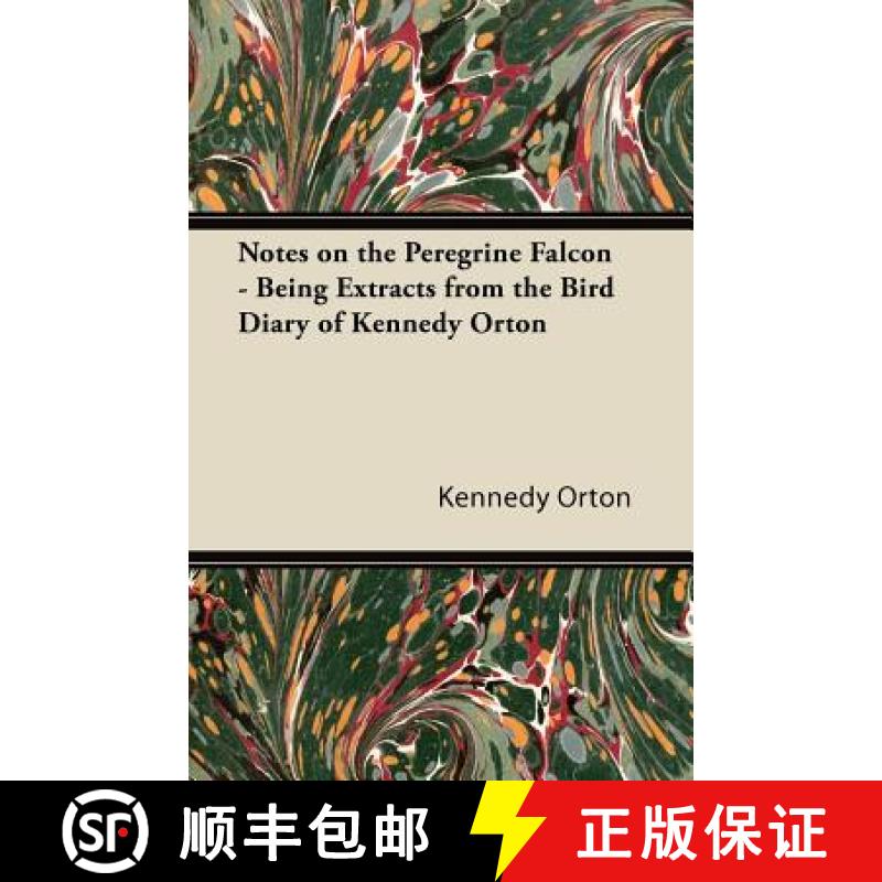 【2-3周达】Notes on the Peregrine Falcon - Being Extracts from the Bird Diary of Kennedy Orton [9781447431930]