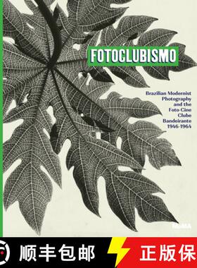 【3-4周达】Fotoclubismo: Brazilian Modernist Photography and the Foto-Cine Clube Bandeirante, 1946-1964 [9781633450844]