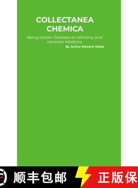 【3-4周达】Collectanea Chemica: Being certain select Treaties on Alchemy and Hermetic Medicine [9781916923058]