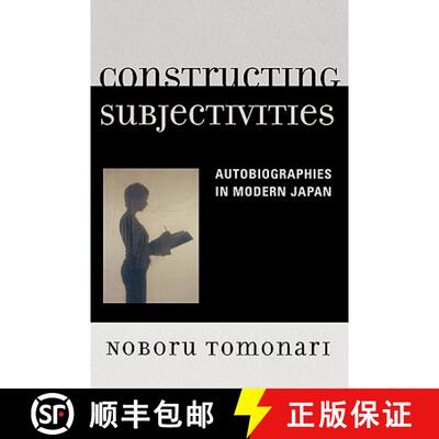 【3-4周达】Constructing Subjectivities : Autobiographies in Modern Japan [9780739117163]
