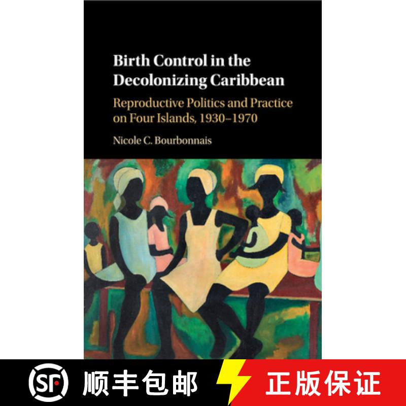【3-4周达】Birth Control in the Decolonizing Caribbean: Reproductive Politics and Practice on Four Is... [9781107544468]