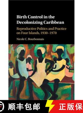 【3-4周达】Birth Control in the Decolonizing Caribbean: Reproductive Politics and Practice on Four Is... [9781107544468]