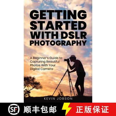 【3-4周达】Getting Started With DSLR Photography: A Beginner's Guide to Capturing Beautiful Photos Wi... [9781637608593]