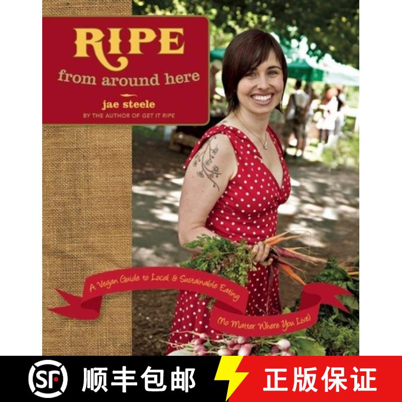 【3-4周达】Ripe from Around Here: A Vegan Guide to Local and Sustainable Eating (No Matter Where You ... [9781551522548]